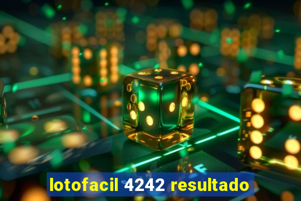 lotofacil 4242 resultado